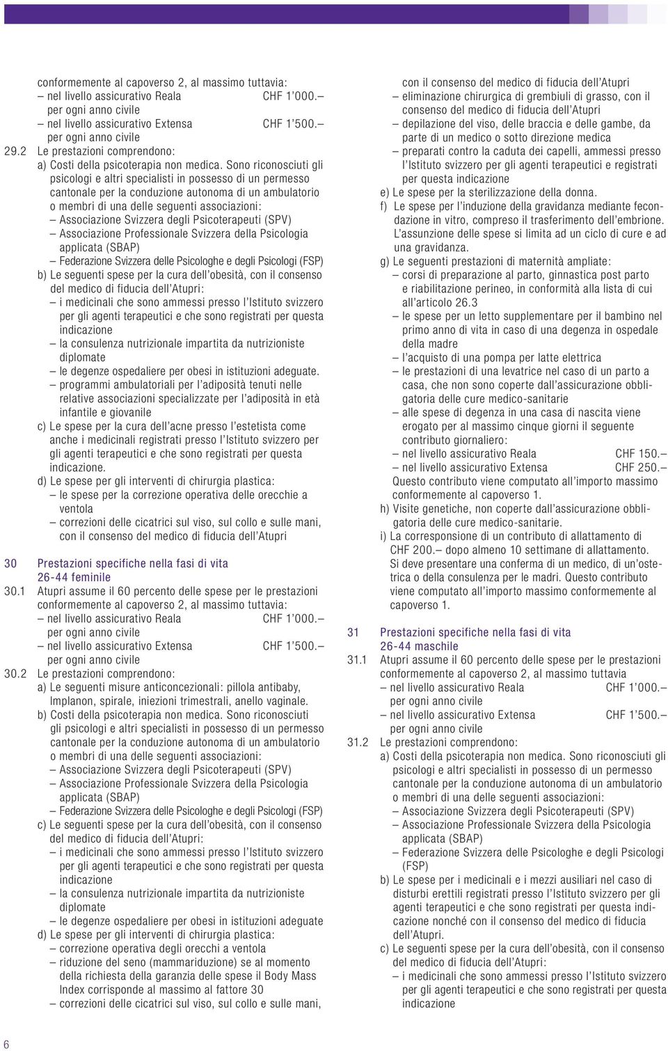 programmi ambulatoriali per l adiposità tenuti nelle relative associazioni specializzate per l adiposità in età infantile e giovanile c) Le spese per la cura dell acne presso l estetista come anche i