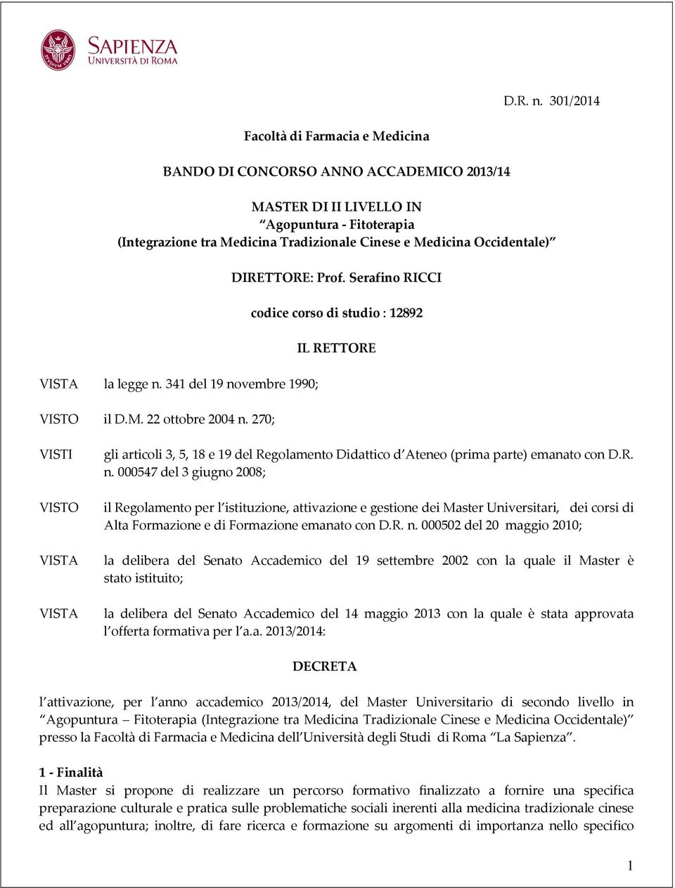 Occidentale) VISTA la legge n. 341 del 19 novembre 1990; VISTO il D.M. 22 ottobre 2004 n. 270; DIRETTORE: Prof.