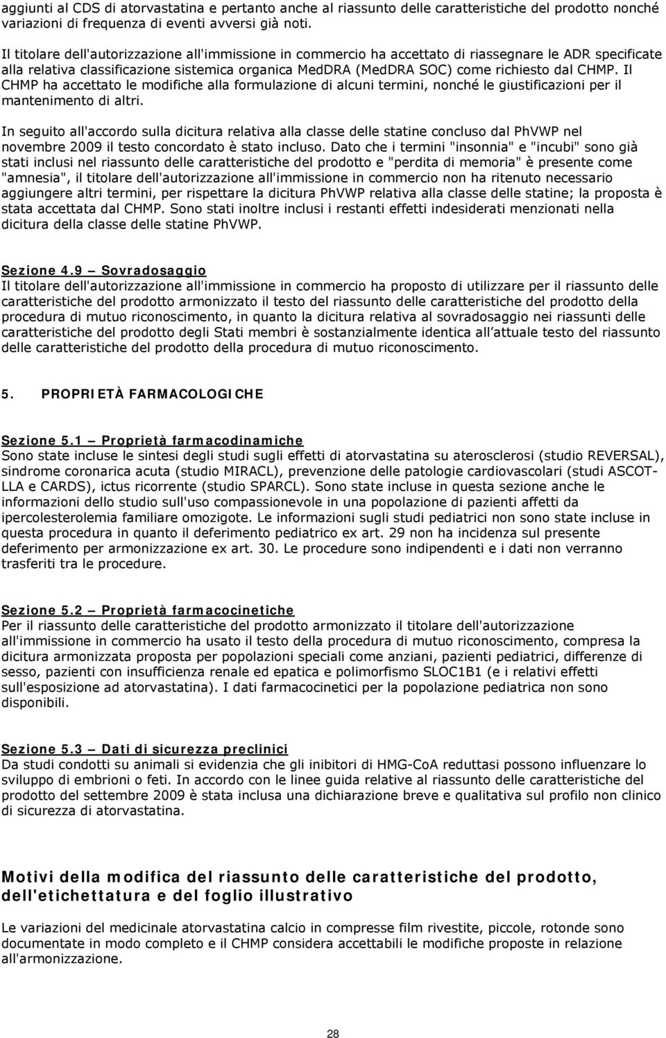 Il CHMP ha accettato le modifiche alla formulazione di alcuni termini, nonché le giustificazioni per il mantenimento di altri.