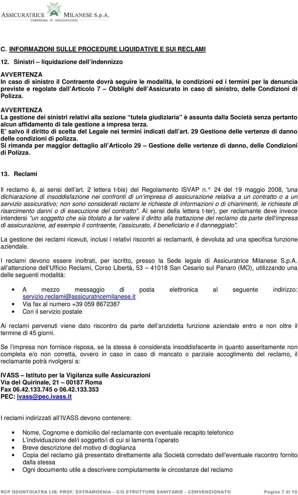 dell Assicurato in caso di sinistro, delle Condizioni di Polizza.