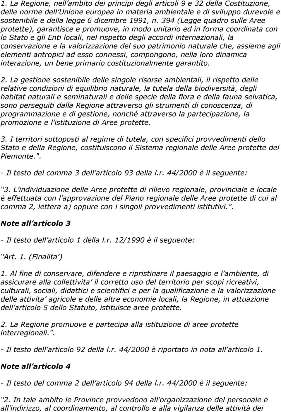 394 (Legge quadro sulle Aree protette), garantisce e promuove, in modo unitario ed in forma coordinata con lo Stato e gli Enti locali, nel rispetto degli accordi internazionali, la conservazione e la