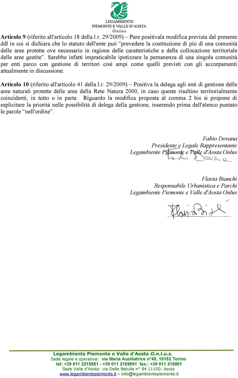 Sarebbe infatti impraticabile ipotizzare la pemanenza di una singola comunità per enti parco con gestione di territori così ampi come quelli previsti con gli accorpamenti attualmente in discussione.