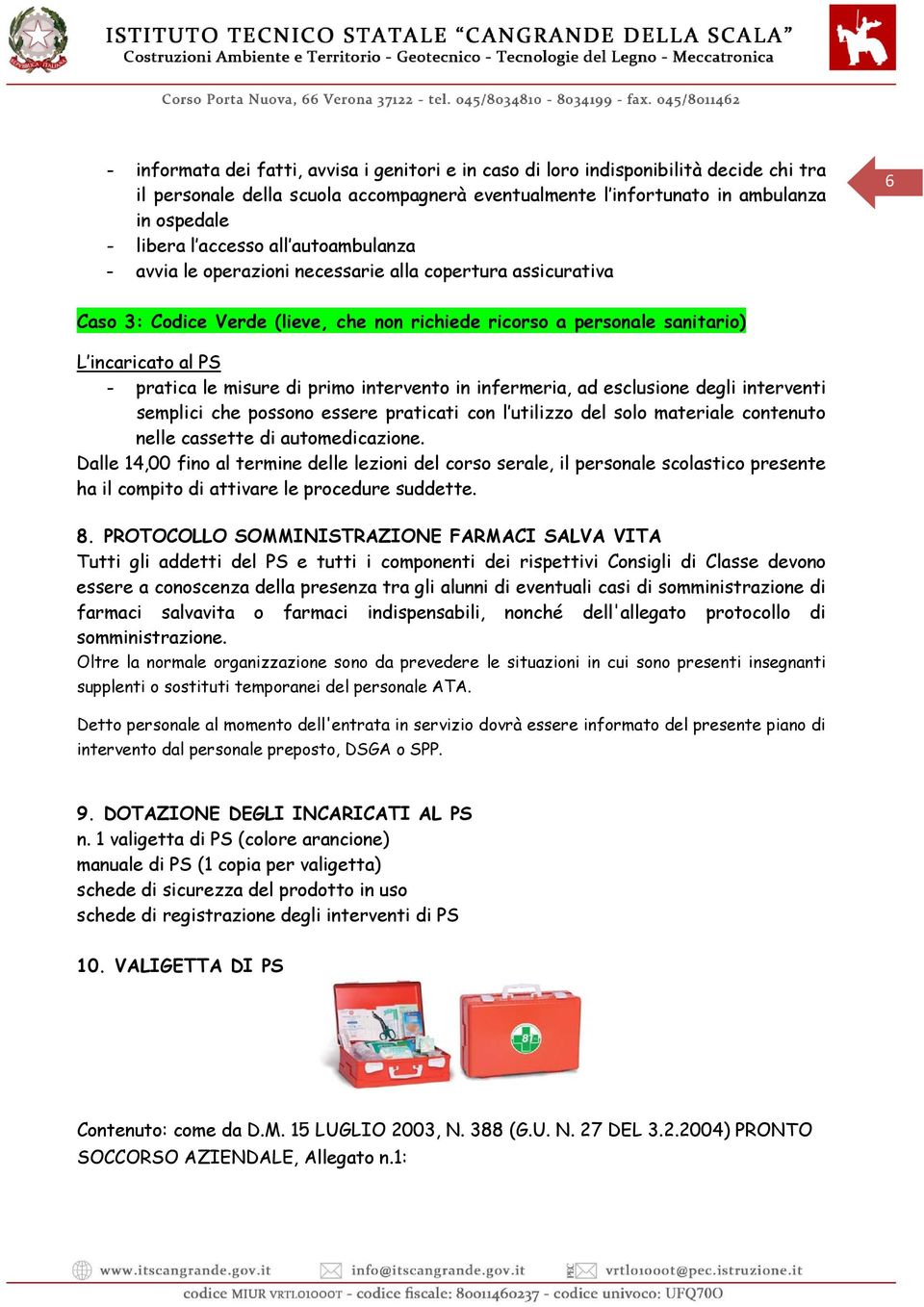 misure di primo intervento in infermeria, ad esclusione degli interventi semplici che possono essere praticati con l utilizzo del solo materiale contenuto nelle cassette di automedicazione.