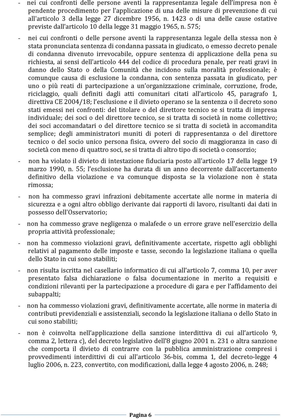 575; - nei cui confronti o delle persone aventi la rappresentanza legale della stessa non è stata pronunciata sentenza di condanna passata in giudicato, o emesso decreto penale di condanna divenuto