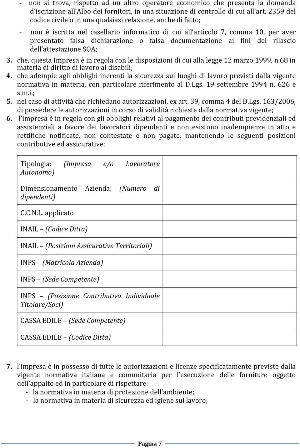 documentazione ai fini del rilascio dell attestazione SOA; 3. che, questa Impresa è in regola con le disposizioni di cui alla legge 12 marzo 1999, n.68 in materia di diritto di lavoro ai disabili; 4.