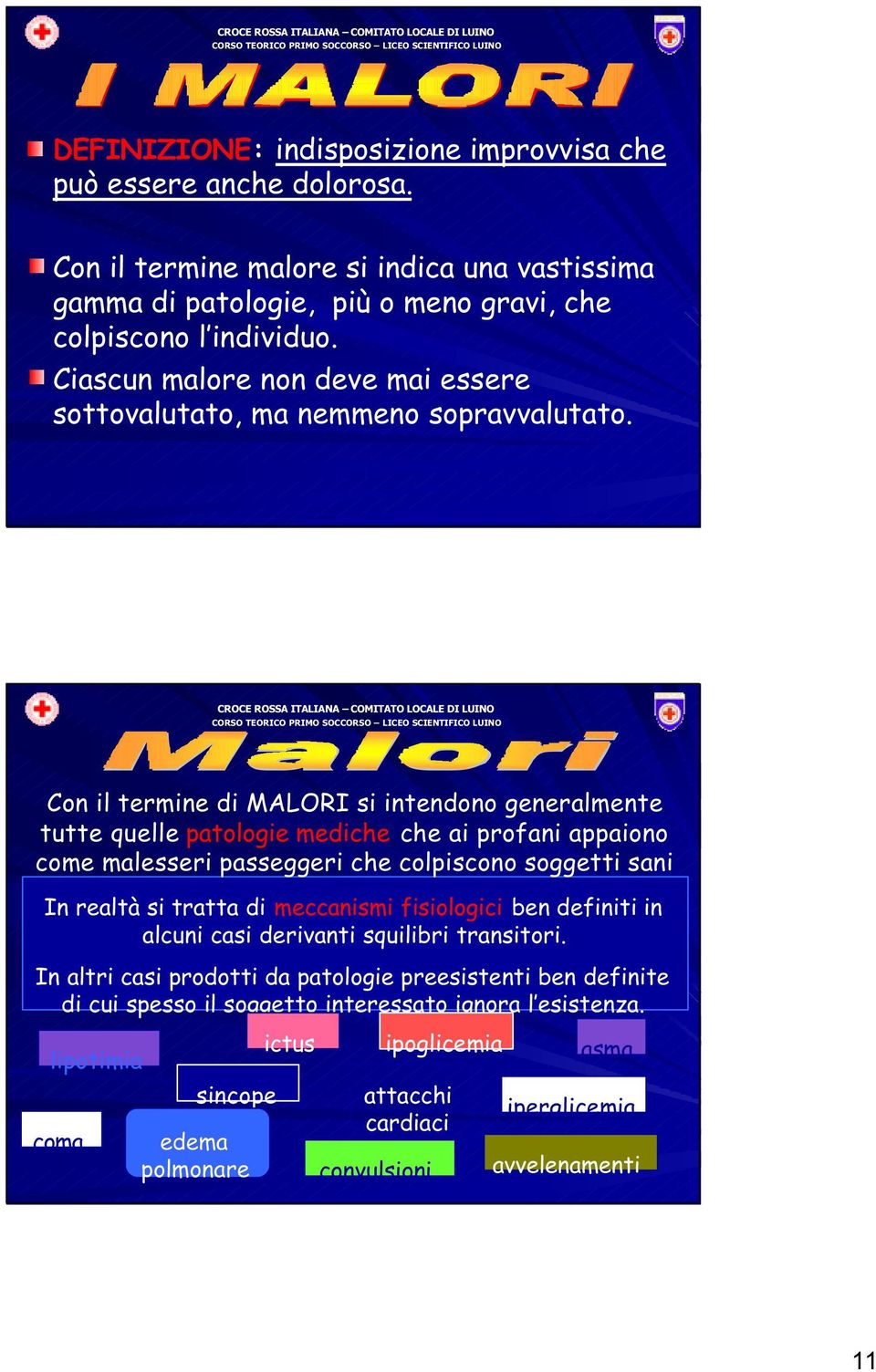 Con il termine di MALORI si intendono generalmente tutte quelle patologie mediche che ai profani appaiono come malesseri passeggeri che colpiscono soggetti sani In realtà si tratta di