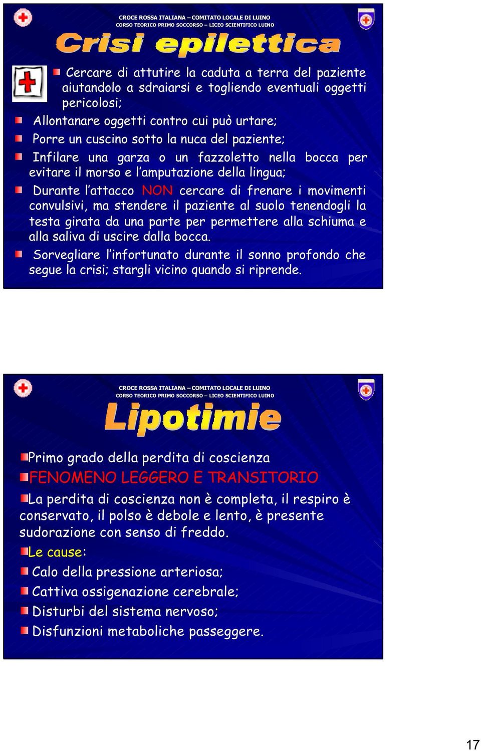 suolo tenendogli la testa girata da una parte per permettere alla schiuma e alla saliva di uscire dalla bocca.