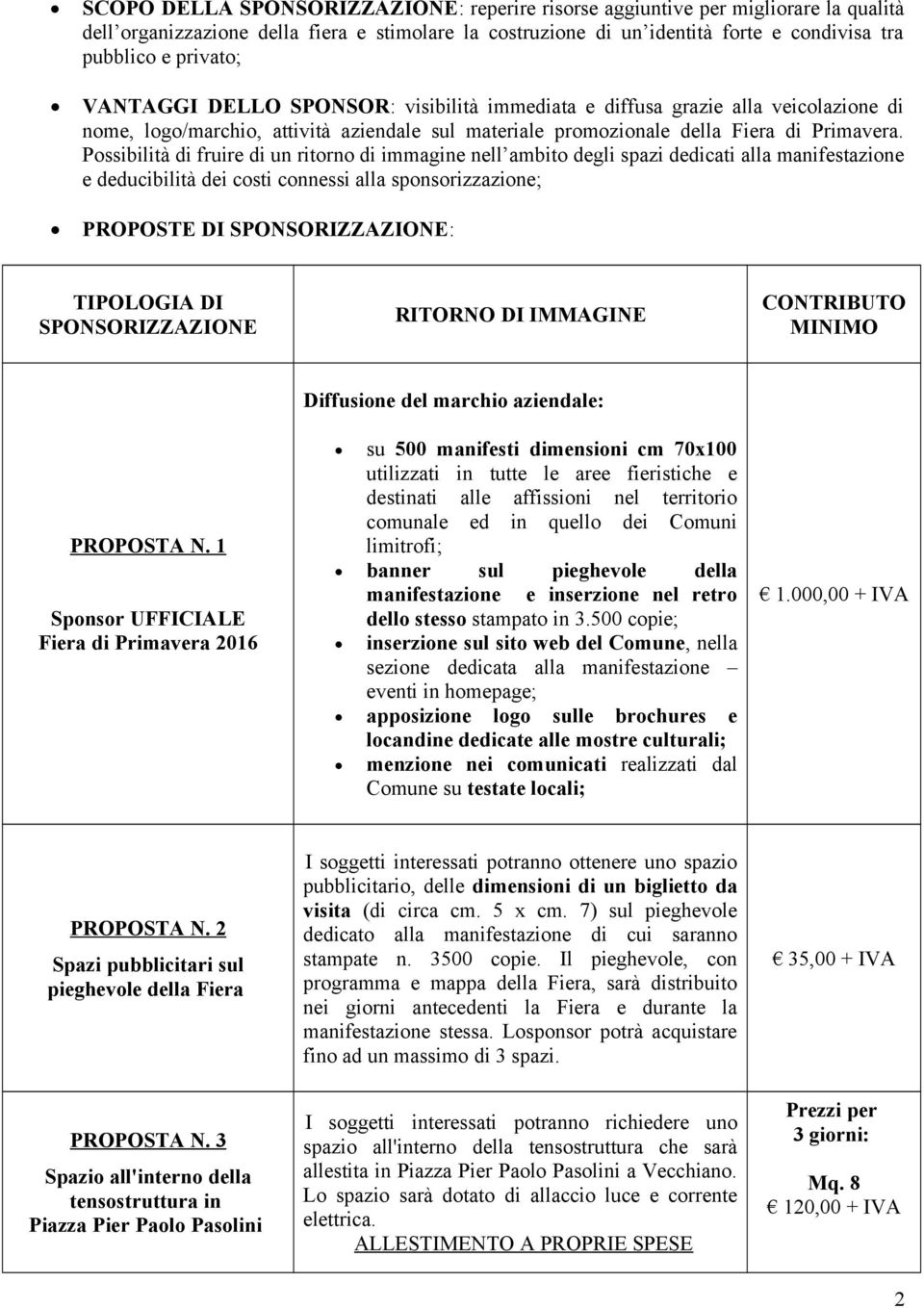 Possibilità di fruire di un ritorno di immagine nell ambito degli spazi dedicati alla manifestazione e deducibilità dei costi connessi alla sponsorizzazione; PROPOSTE DI SPONSORIZZAZIONE: TIPOLOGIA