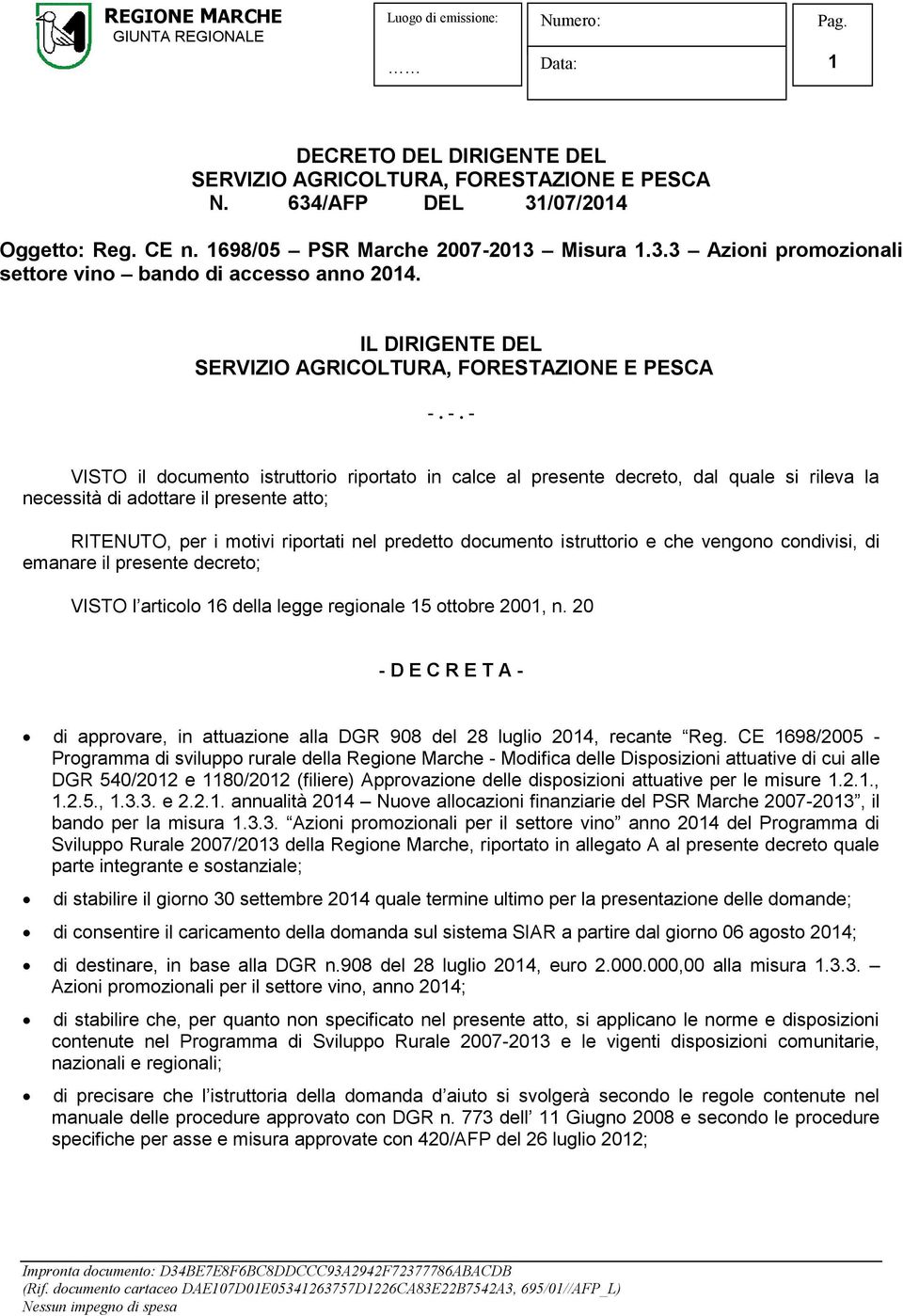 -. - VISTO il documento istruttorio riportato in calce al presente decreto, dal quale si rileva la necessità di adottare il presente atto; RITENUTO, per i motivi riportati nel predetto documento