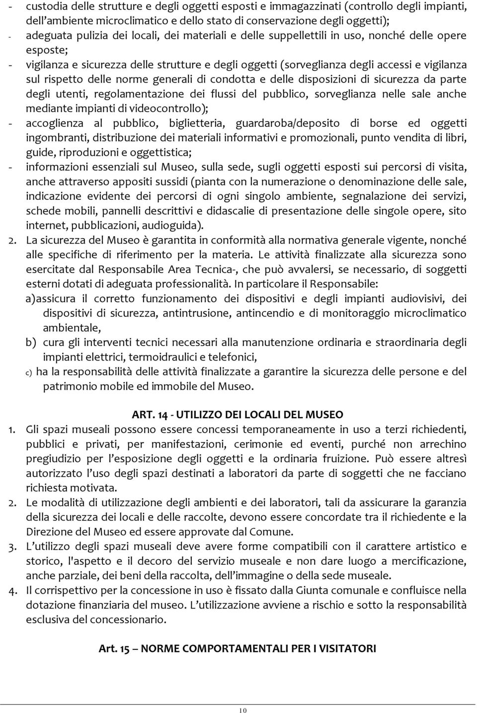 norme generali di condotta e delle disposizioni di sicurezza da parte degli utenti, regolamentazione dei flussi del pubblico, sorveglianza nelle sale anche mediante impianti di videocontrollo); -