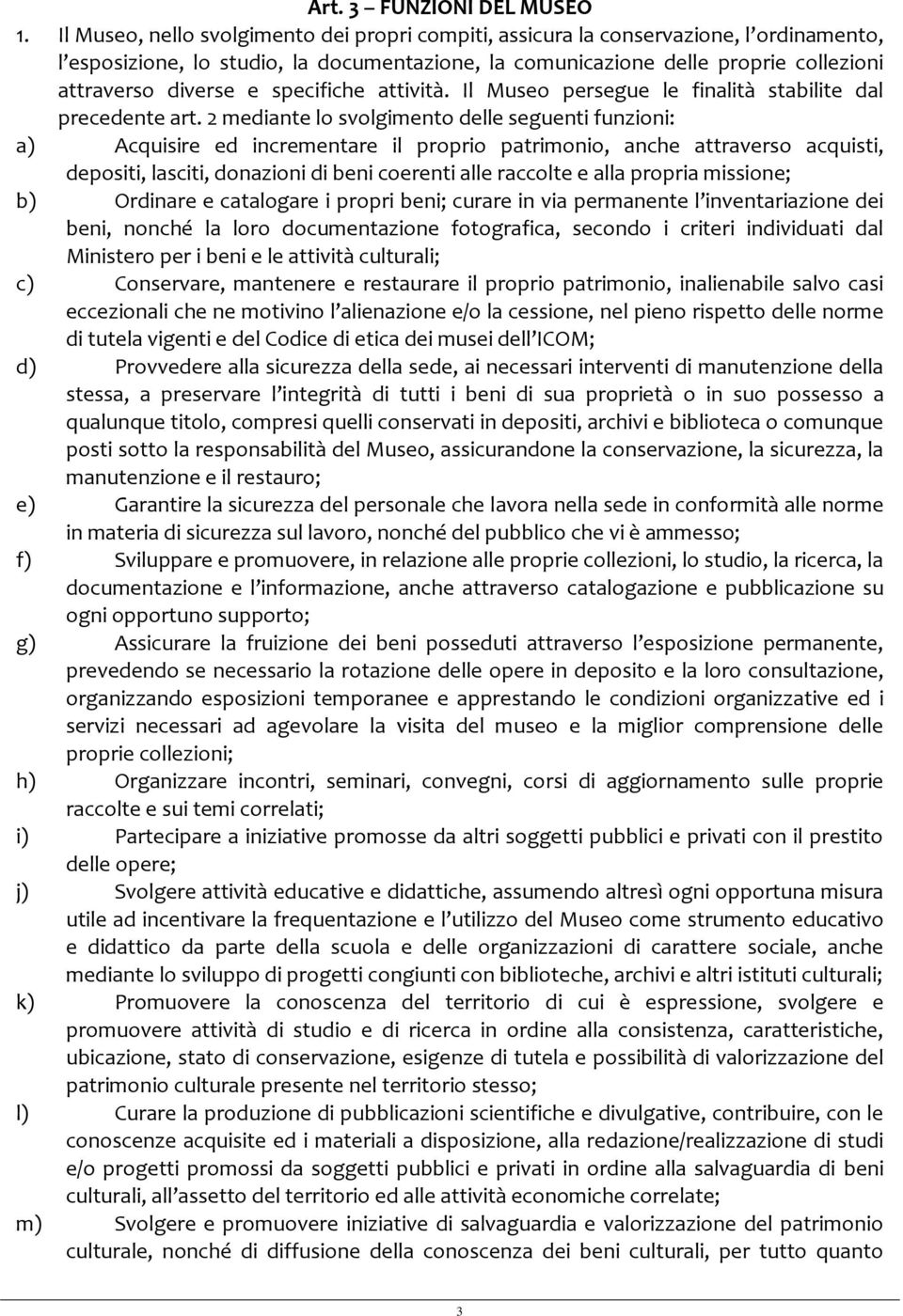 specifiche attività. Il Museo persegue le finalità stabilite dal precedente art.