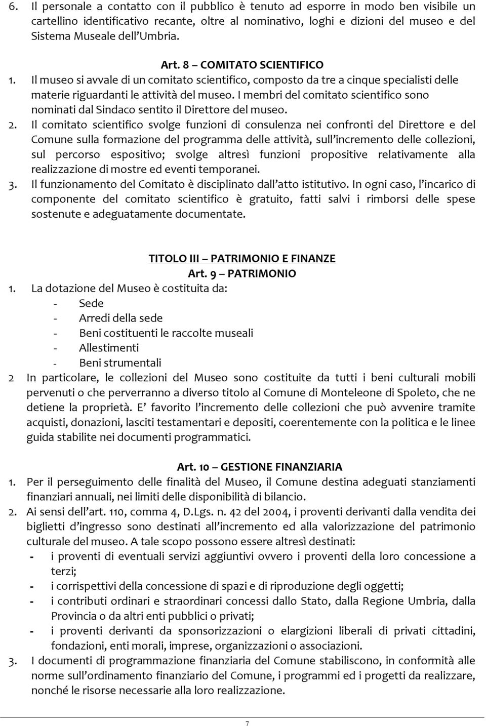 I membri del comitato scientifico sono nominati dal Sindaco sentito il Direttore del museo. 2.