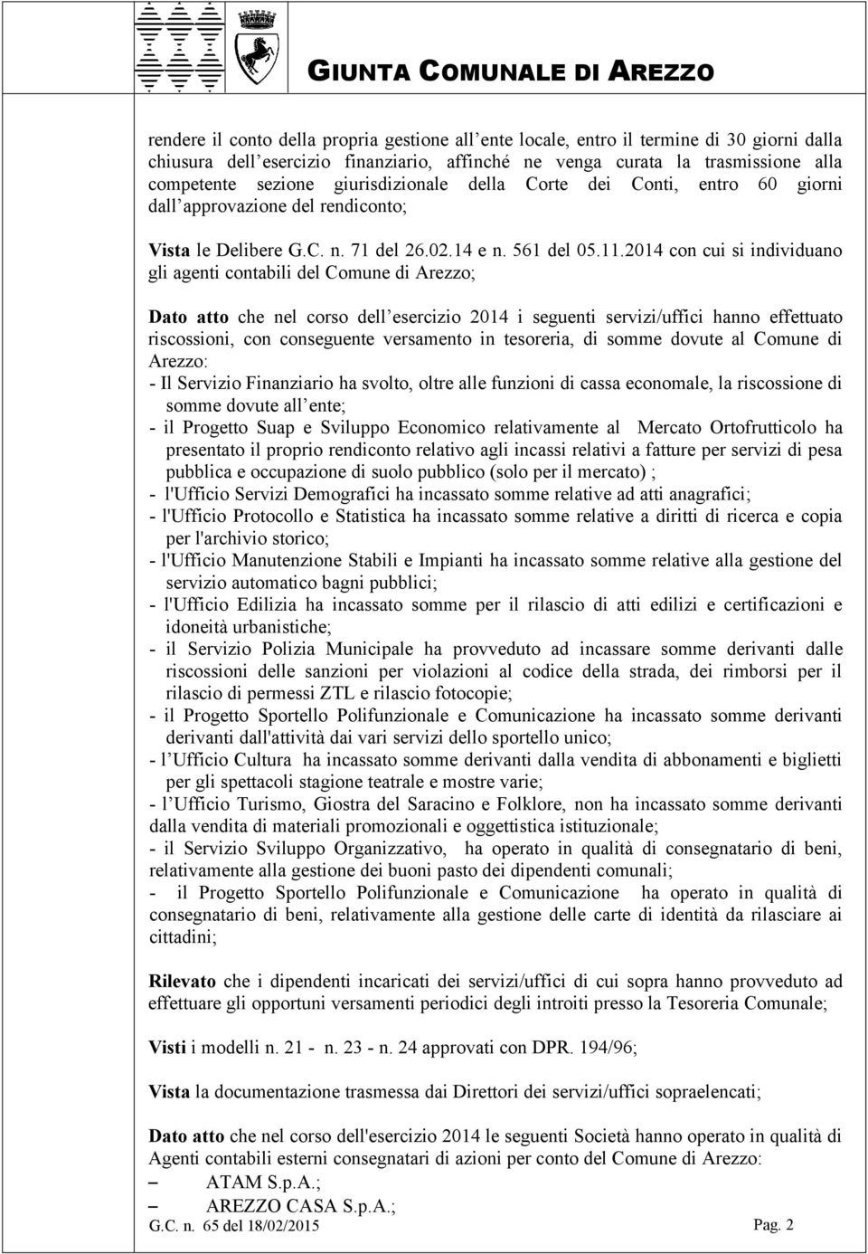 2014 con cui si individuano gli agenti contabili del Comune di Arezzo; Dato atto che nel corso dell esercizio 2014 i seguenti servizi/uffici hanno effettuato riscossioni, con conseguente versamento