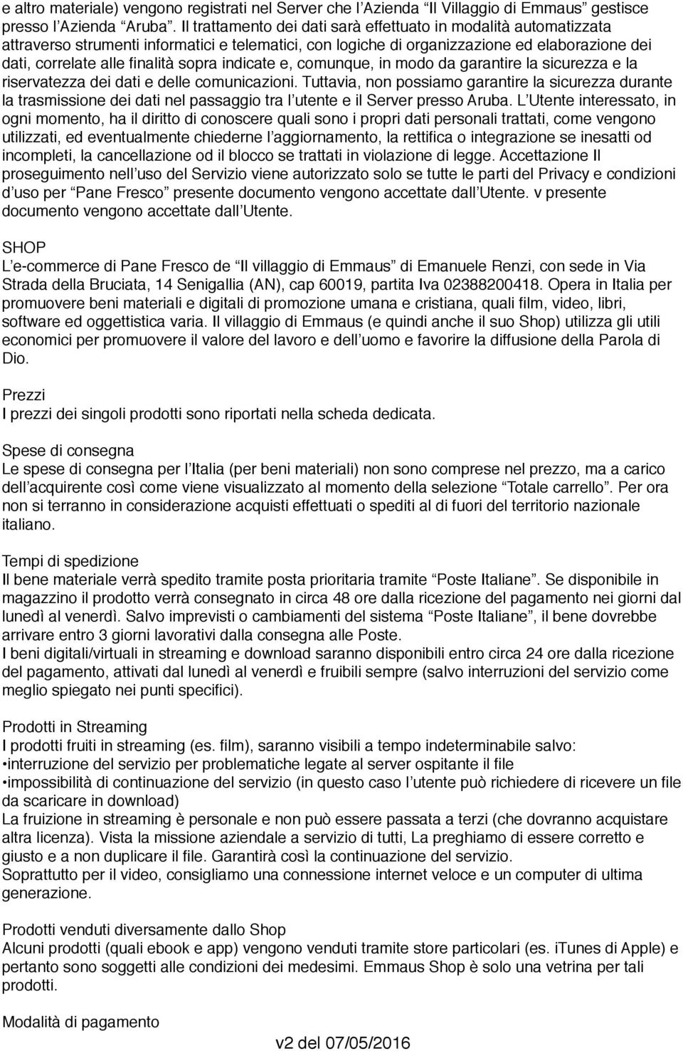 indicate e, comunque, in modo da garantire la sicurezza e la riservatezza dei dati e delle comunicazioni.