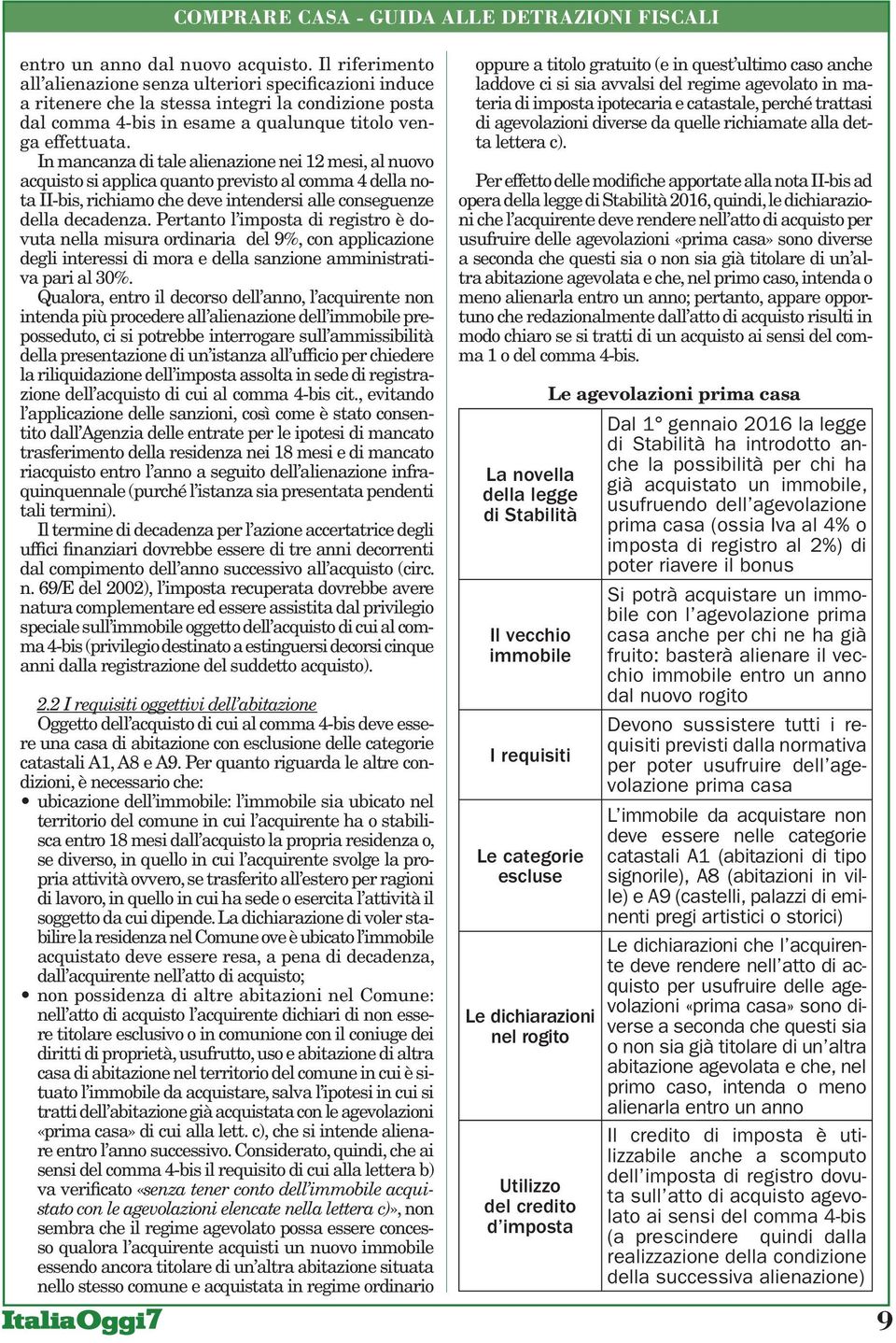 In mancanza di tale alienazione nei 12 mesi, al nuovo acquisto si applica quanto previsto al comma 4 della nota II-bis, richiamo che deve intendersi alle conseguenze della decadenza.