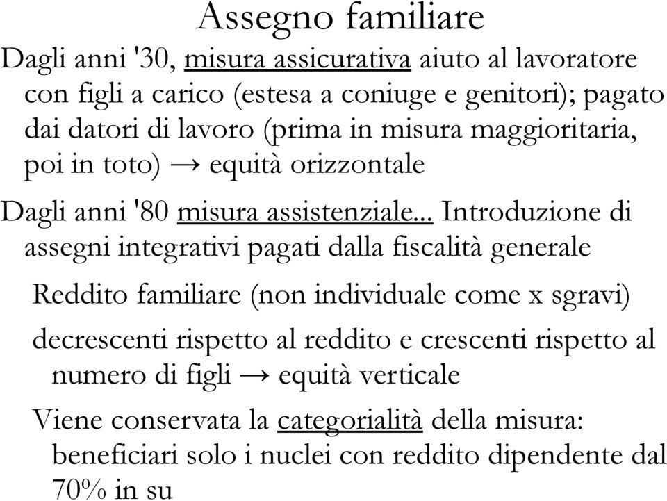 .. Introduzione di assegni integrativi pagati dalla fiscalità generale Reddito familiare (non individuale come x sgravi) decrescenti rispetto