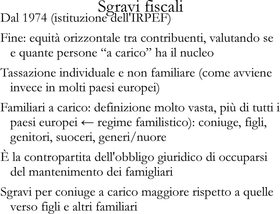 (come avviene invece in molti paesi europei) Familiari a carico: definizione molto vasta, più di tutti i paesi europei regime