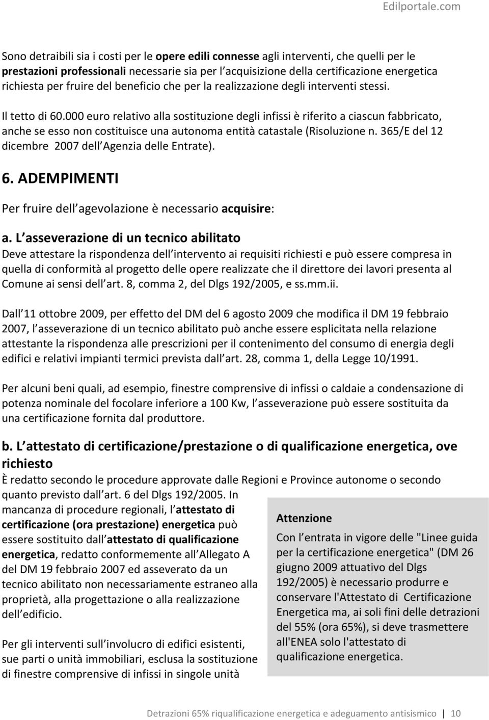 000 euro relativo alla sostituzione degli infissi è riferito a ciascun fabbricato, anche se esso non costituisce una autonoma entità catastale (Risoluzione n.