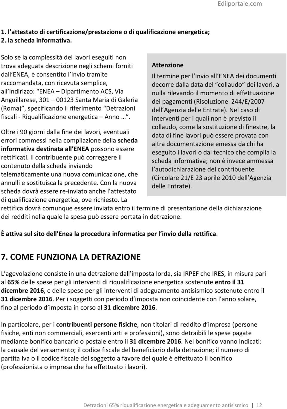 Dipartimento ACS, Via Anguillarese, 301 00123 Santa Maria di Galeria (Roma), specificando il riferimento Detrazioni fiscali - Riqualificazione energetica Anno.