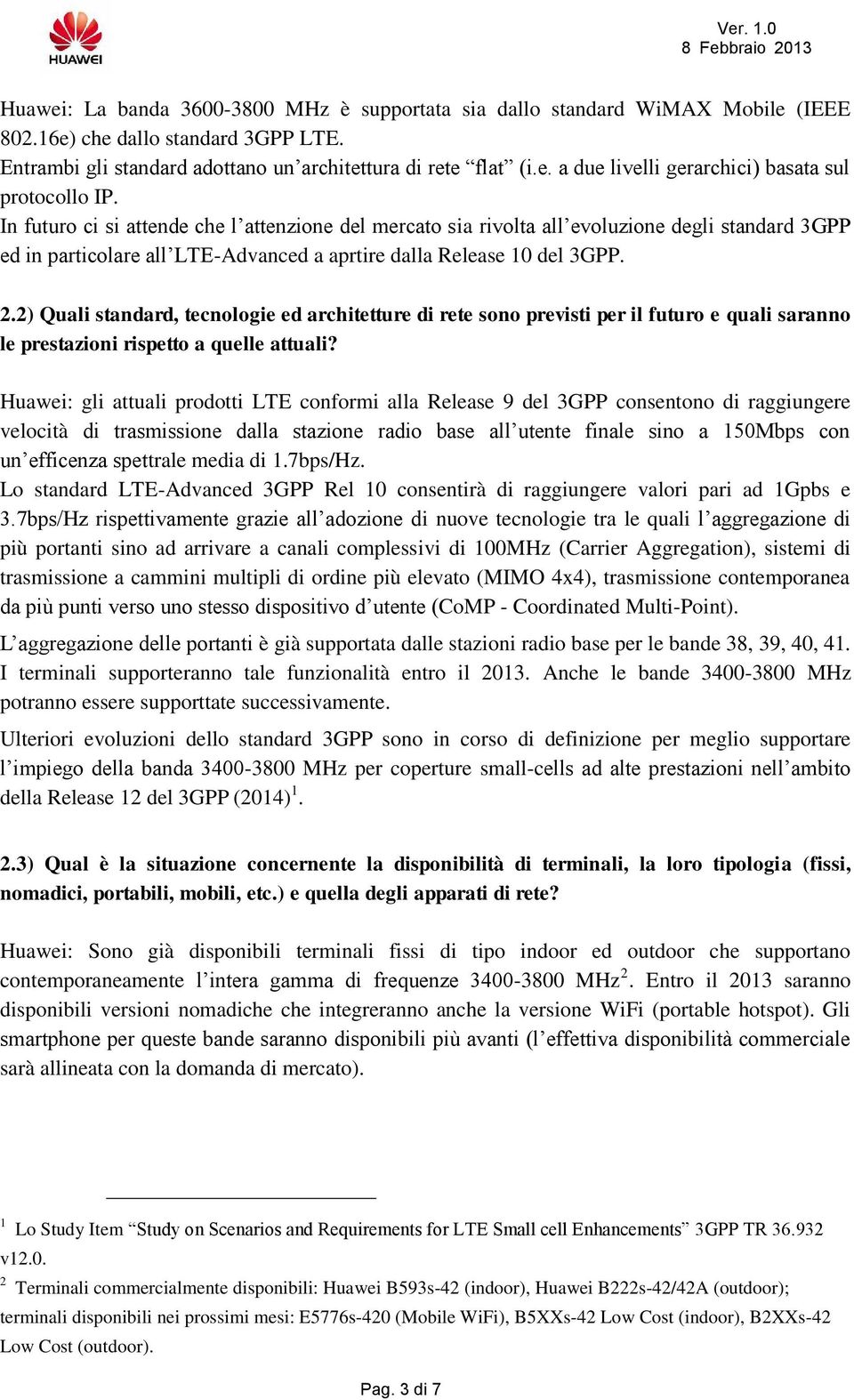 2) Quali standard, tecnologie ed architetture di rete sono previsti per il futuro e quali saranno le prestazioni rispetto a quelle attuali?