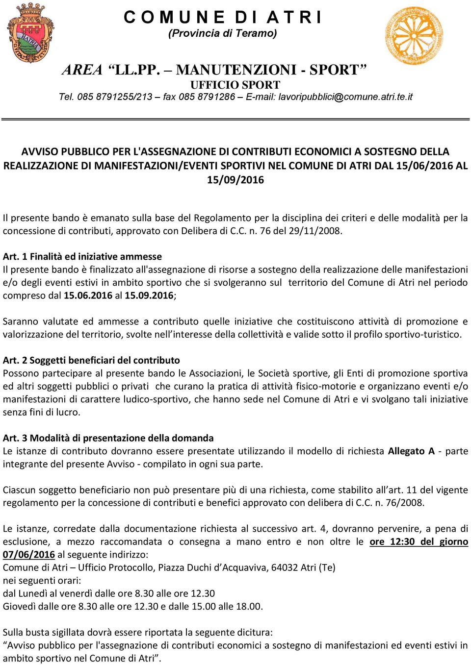 emanato sulla base del Regolamento per la disciplina dei criteri e delle modalità per la concessione di contributi, approvato con Delibera di C.C. n. 76 del 29/11/2008. Art.