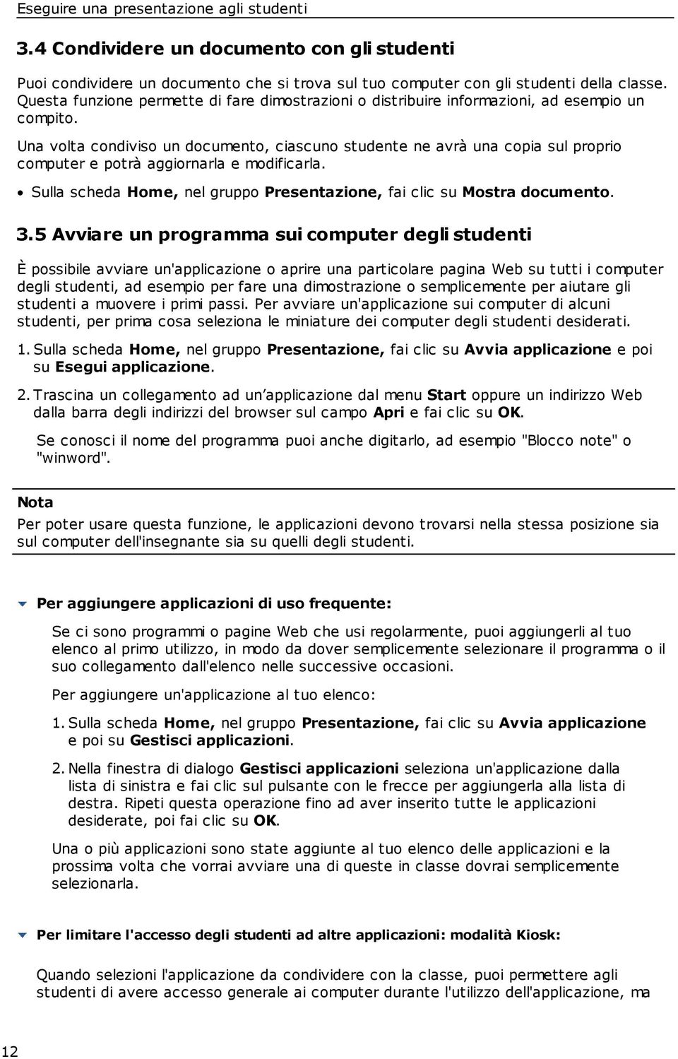 Una volta condiviso un documento, ciascuno studente ne avrà una copia sul proprio computer e potrà aggiornarla e modificarla. Sulla scheda Home, nel gruppo Presentazione, fai clic su Mostra documento.