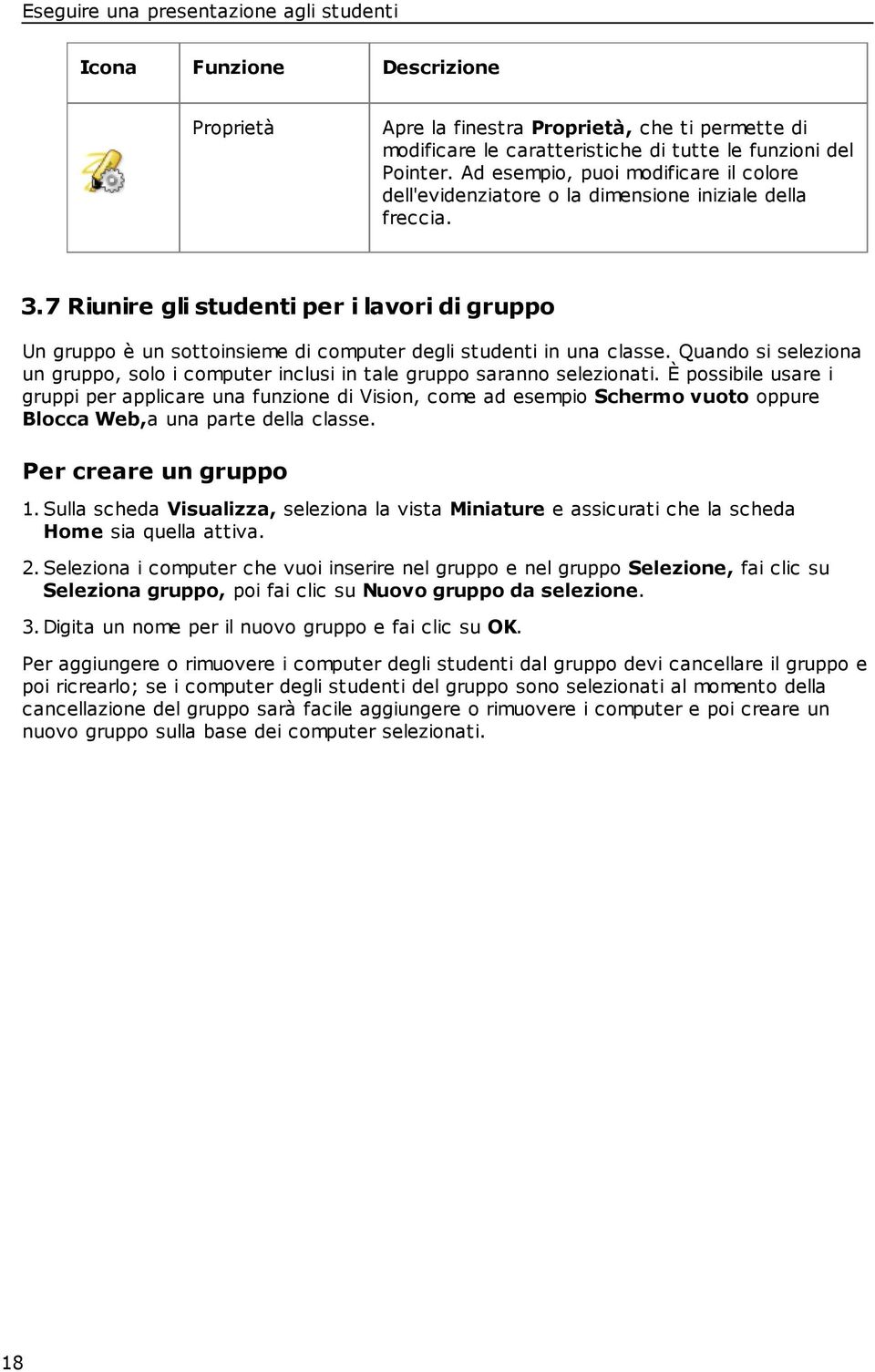 7 Riunire gli studenti per i lavori di gruppo Un gruppo è un sottoinsieme di computer degli studenti in una classe.