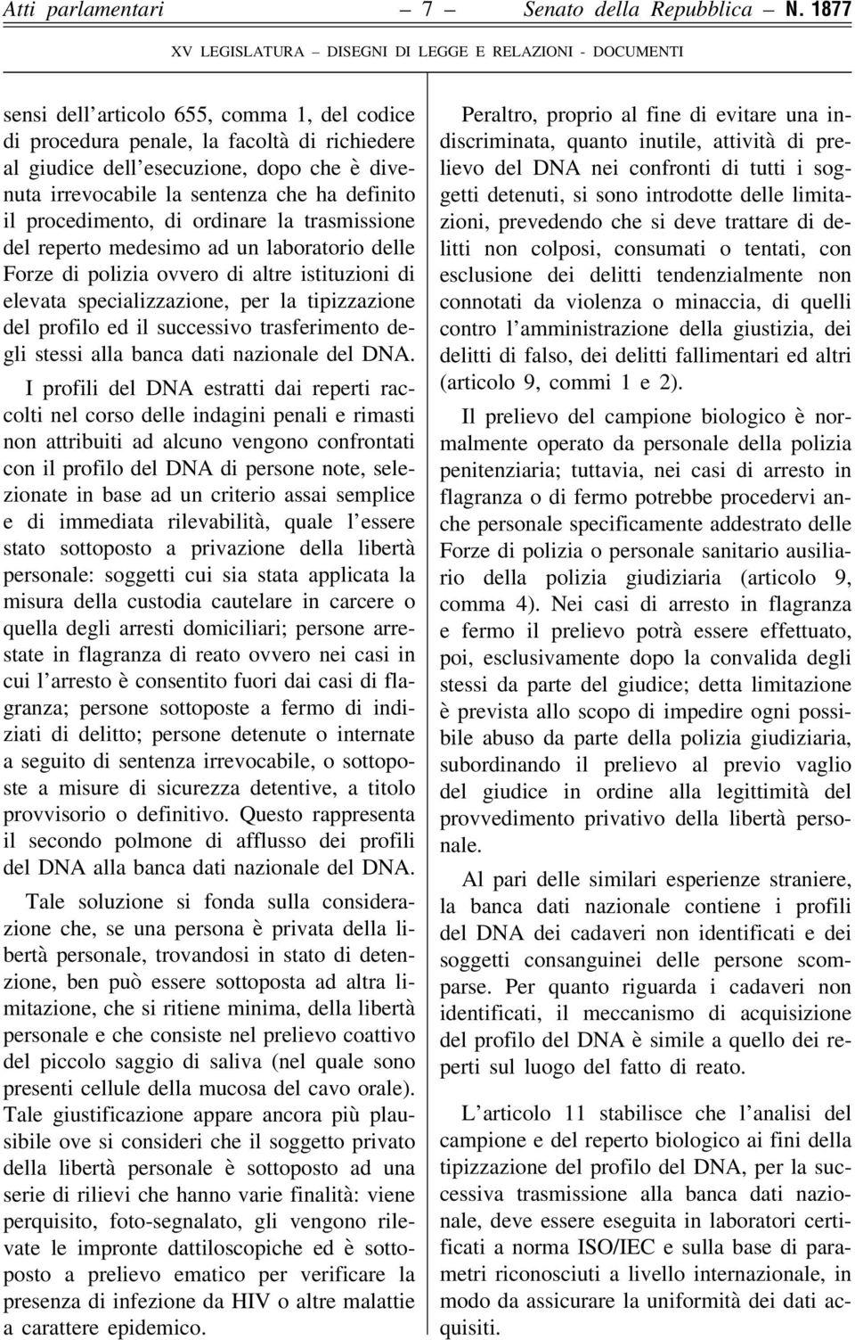 procedimento, di ordinare la trasmissione del reperto medesimo ad un laboratorio delle Forze di polizia ovvero di altre istituzioni di elevata specializzazione, per la tipizzazione del profilo ed il