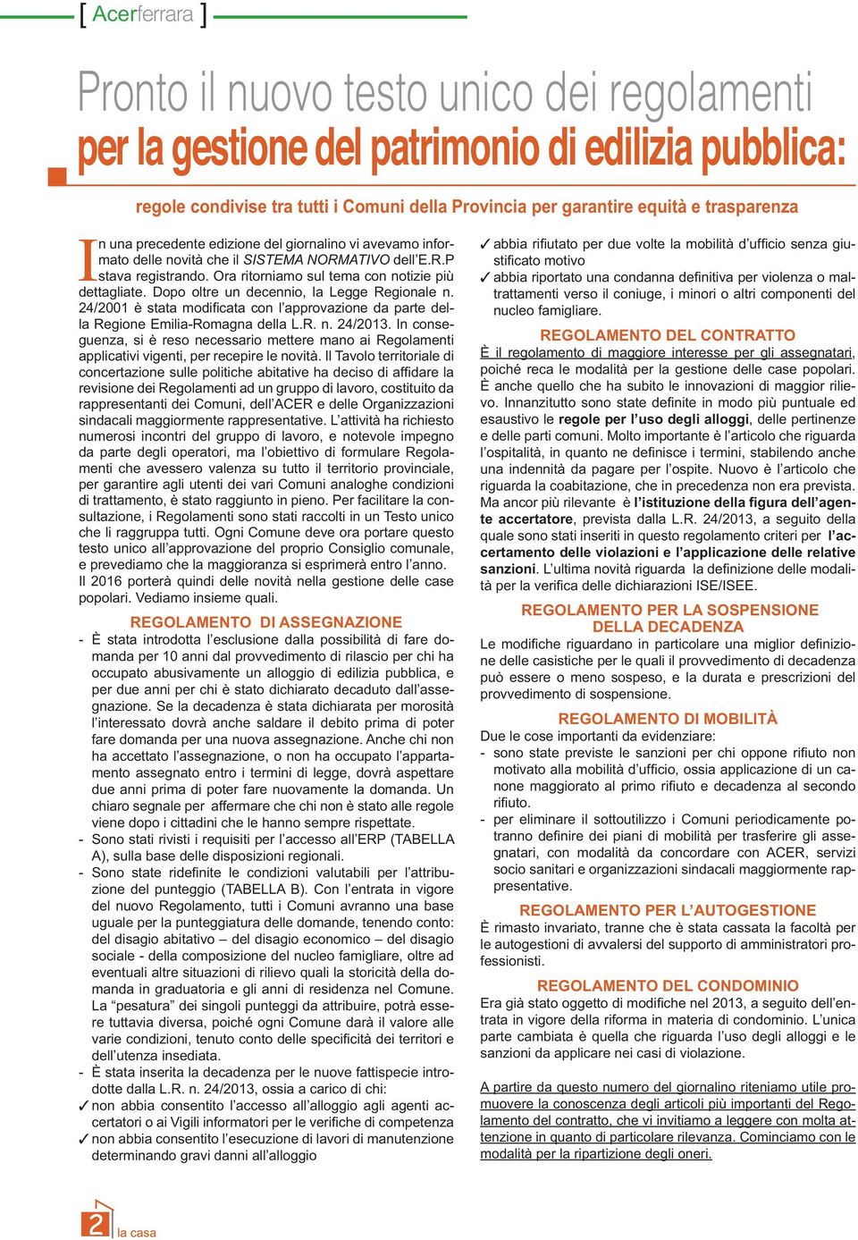 Dopo oltre un decennio, la Legge Regionale n. la Regione Emilia-Romagna della L.R. n. 24/2013.