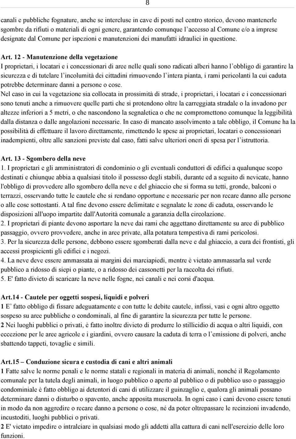 12 - Manutenzione della vegetazione I proprietari, i locatari e i concessionari di aree nelle quali sono radicati alberi hanno l obbligo di garantire la sicurezza e di tutelare l incolumità dei