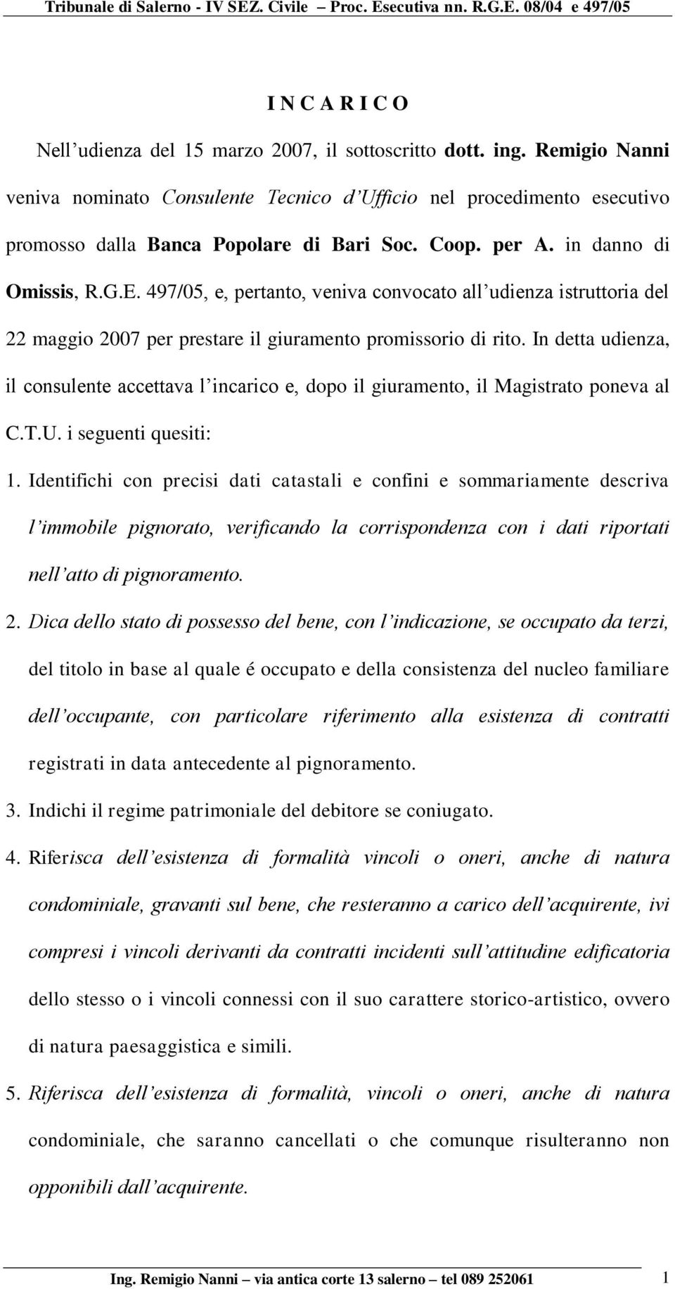 497/05, e, pertanto, veniva convocato all udienza istruttoria del 22 maggio 2007 per prestare il giuramento promissorio di rito.