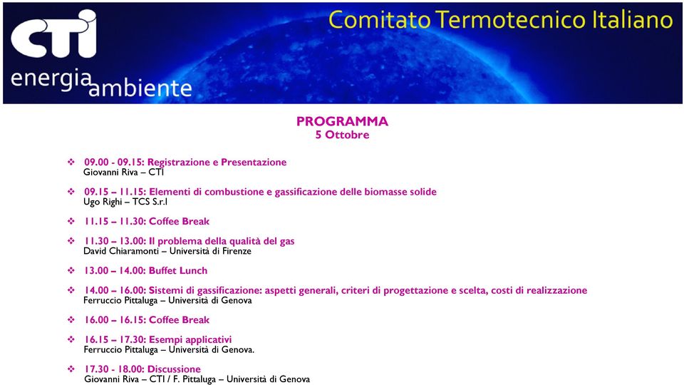 00: Il problema della qualità del gas David Chiaramonti Università di Firenze 13.00 14.00: Buffet Lunch 14.00 16.