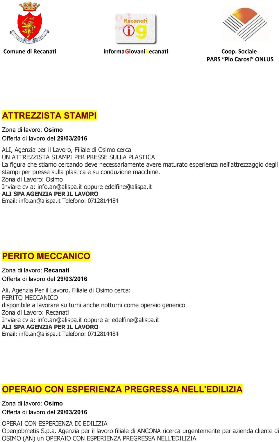 it PERITO MECCANICO Zona di lavoro: Recanati Ali, Agenzia Per il Lavoro, Filiale di Osimo cerca: PERITO MECCANICO disponibile a lavorare su turni anche notturni come operaio generico Zona di Lavoro: