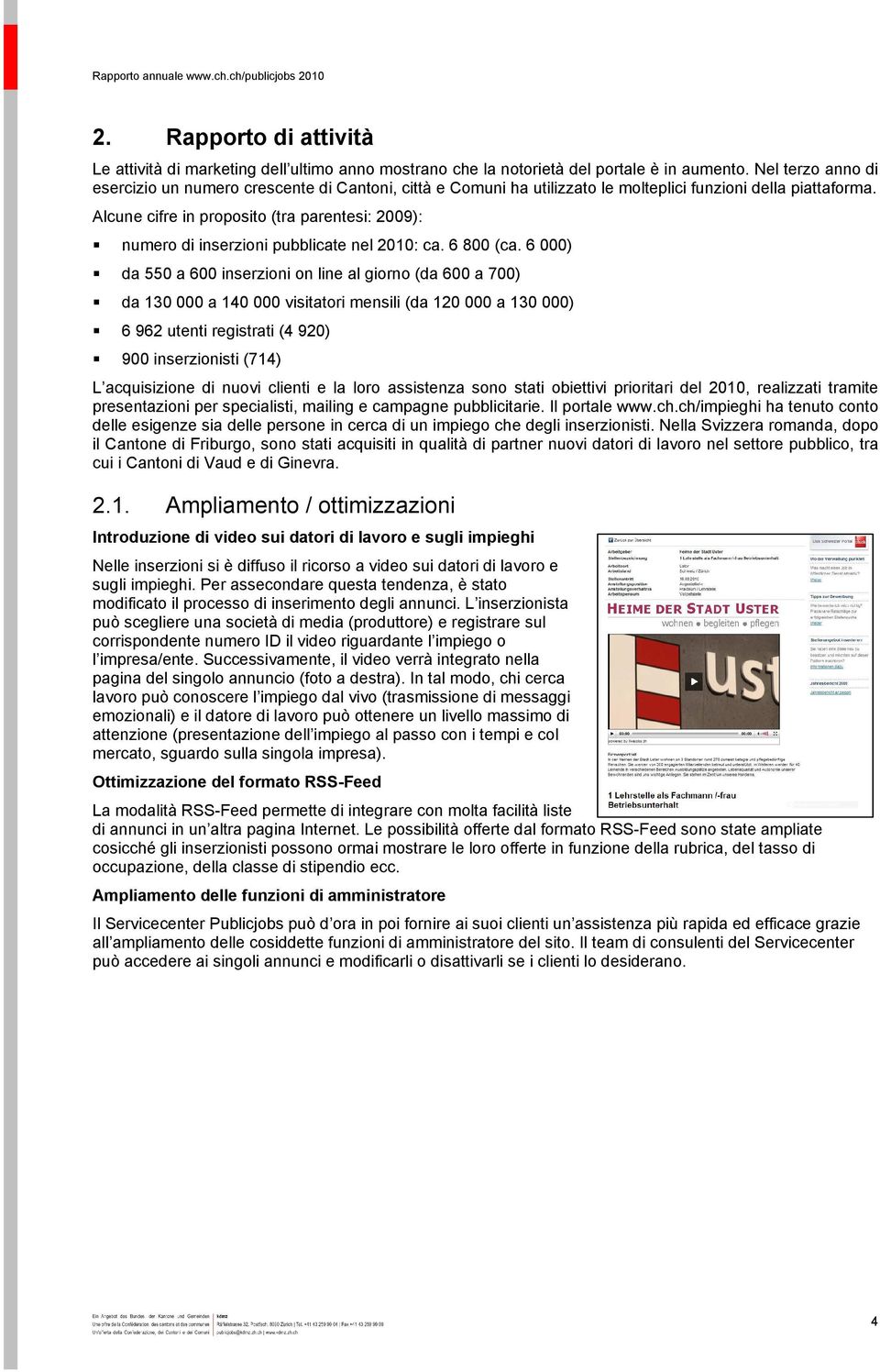 Alcune cifre in proposito (tra parentesi: 2009): numero di inserzioni pubblicate nel 2010: ca. 6 800 (ca.