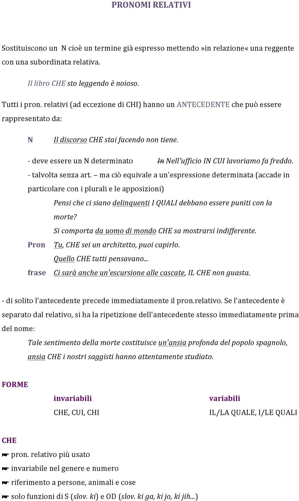 - deve essere un N determinato In Nell'ufficio IN CUI lavoriamo fa freddo. - talvolta senza art.