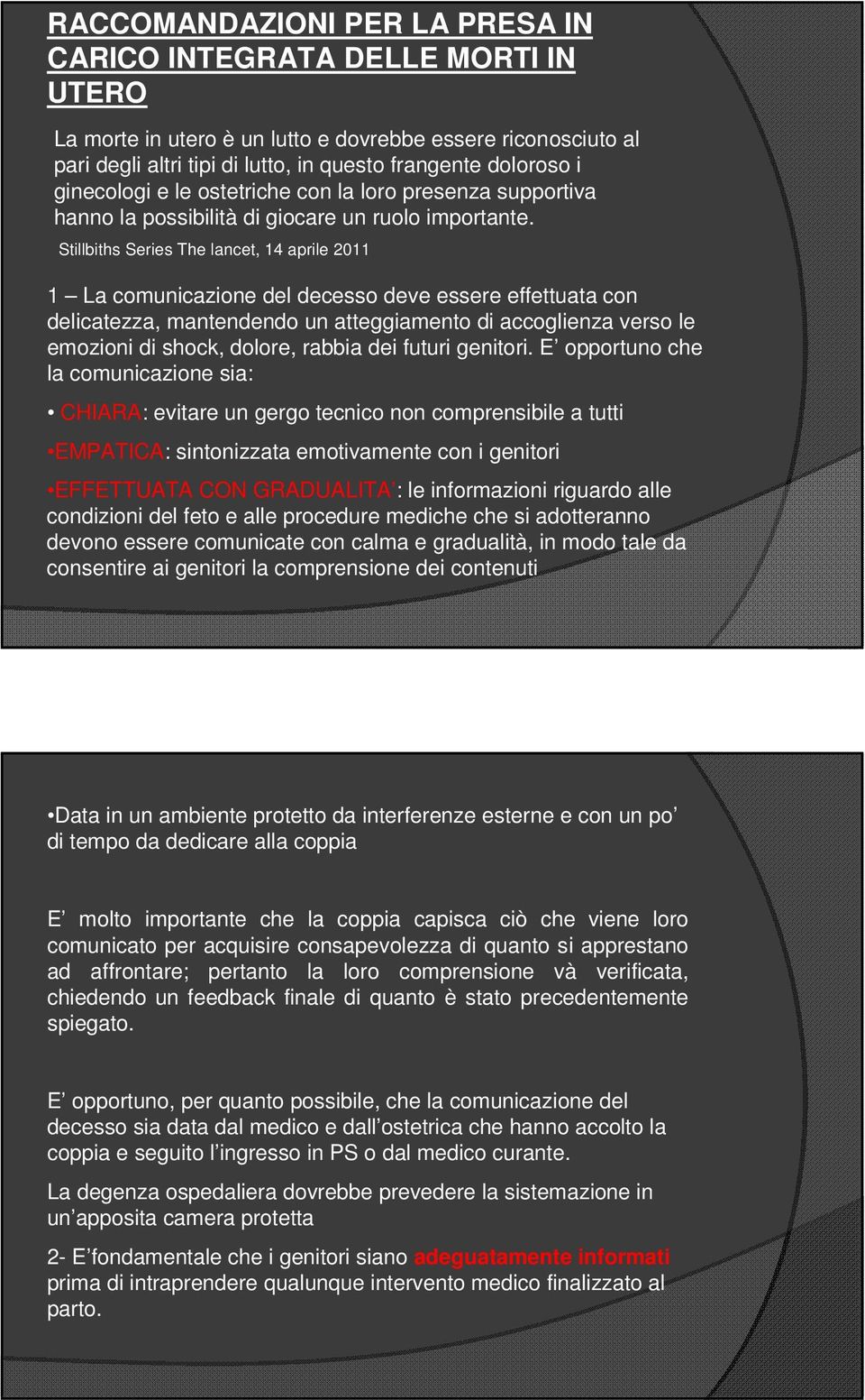 Stillbiths Series The lancet, 14 aprile 2011 1 La comunicazione del decesso deve essere effettuata con delicatezza, mantendendo un atteggiamento di accoglienza verso le emozioni di shock, dolore,