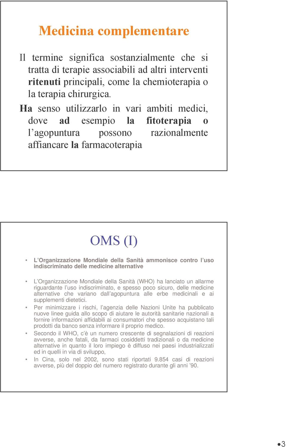 Per minimizzare i rischi, l agenzia delle Nazioni Unite ha pubblicato nuove linee guida allo scopo di aiutare le autorità sanitarie nazionali a fornire informazioni affidabili ai consumatori che