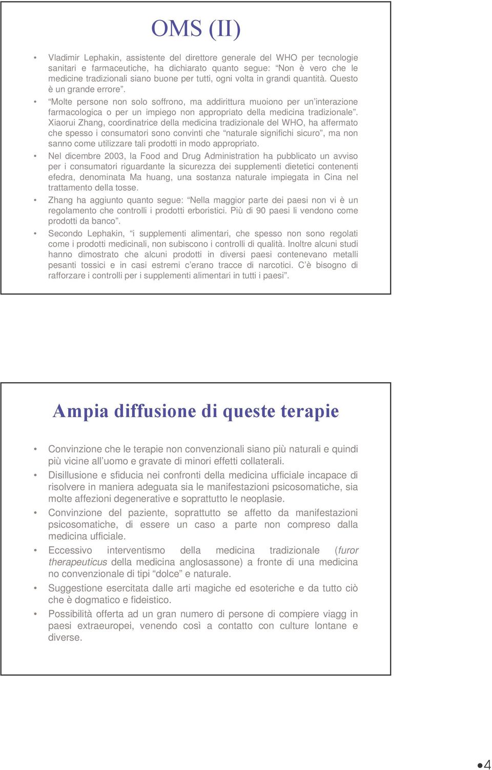 Molte persone non solo soffrono, ma addirittura muoiono per un interazione farmacologica o per un impiego non appropriato della medicina tradizionale.