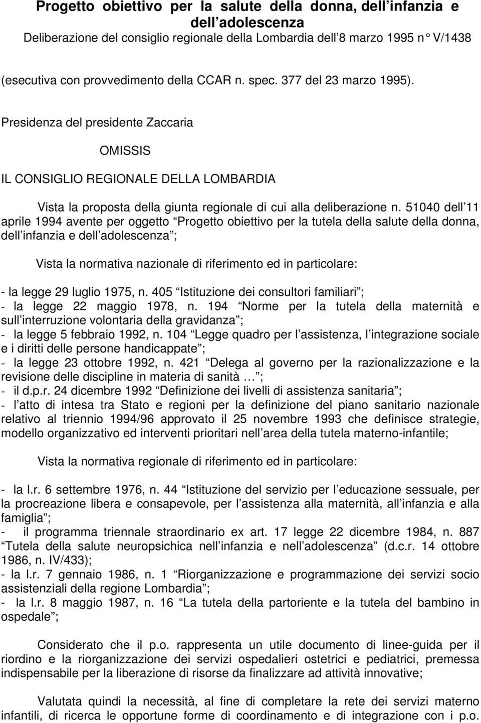 51040 dell 11 aprile 1994 avente per oggetto Progetto obiettivo per la tutela della salute della donna, dell infanzia e dell adolescenza ; Vista la normativa nazionale di riferimento ed in