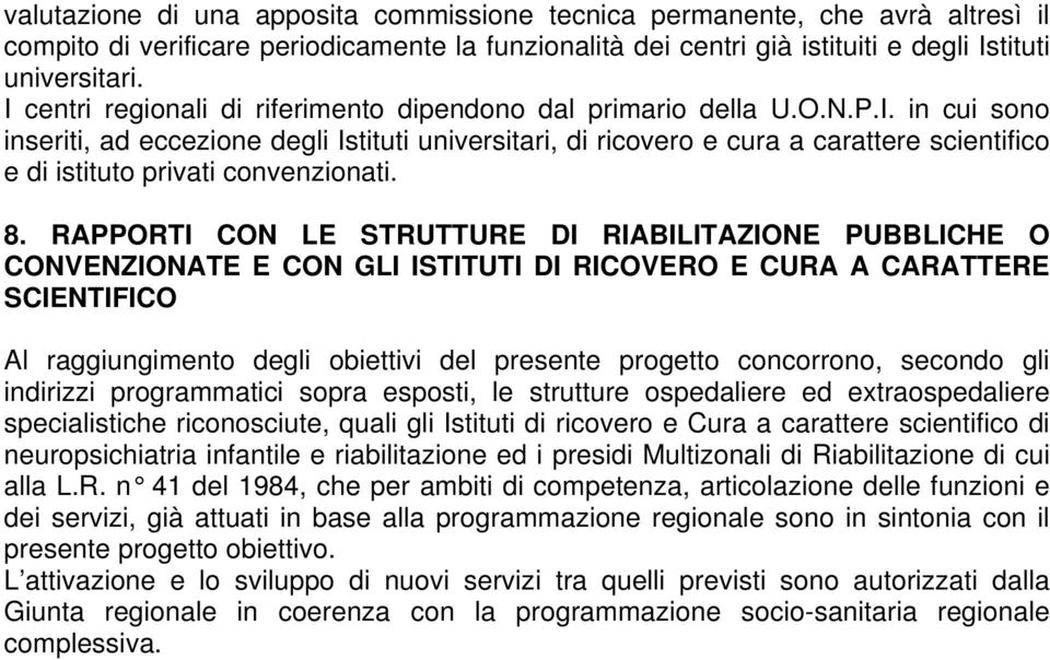 8. RAPPORTI CON LE STRUTTURE DI RIABILITAZIONE PUBBLICHE O CONVENZIONATE E CON GLI ISTITUTI DI RICOVERO E CURA A CARATTERE SCIENTIFICO Al raggiungimento degli obiettivi del presente progetto