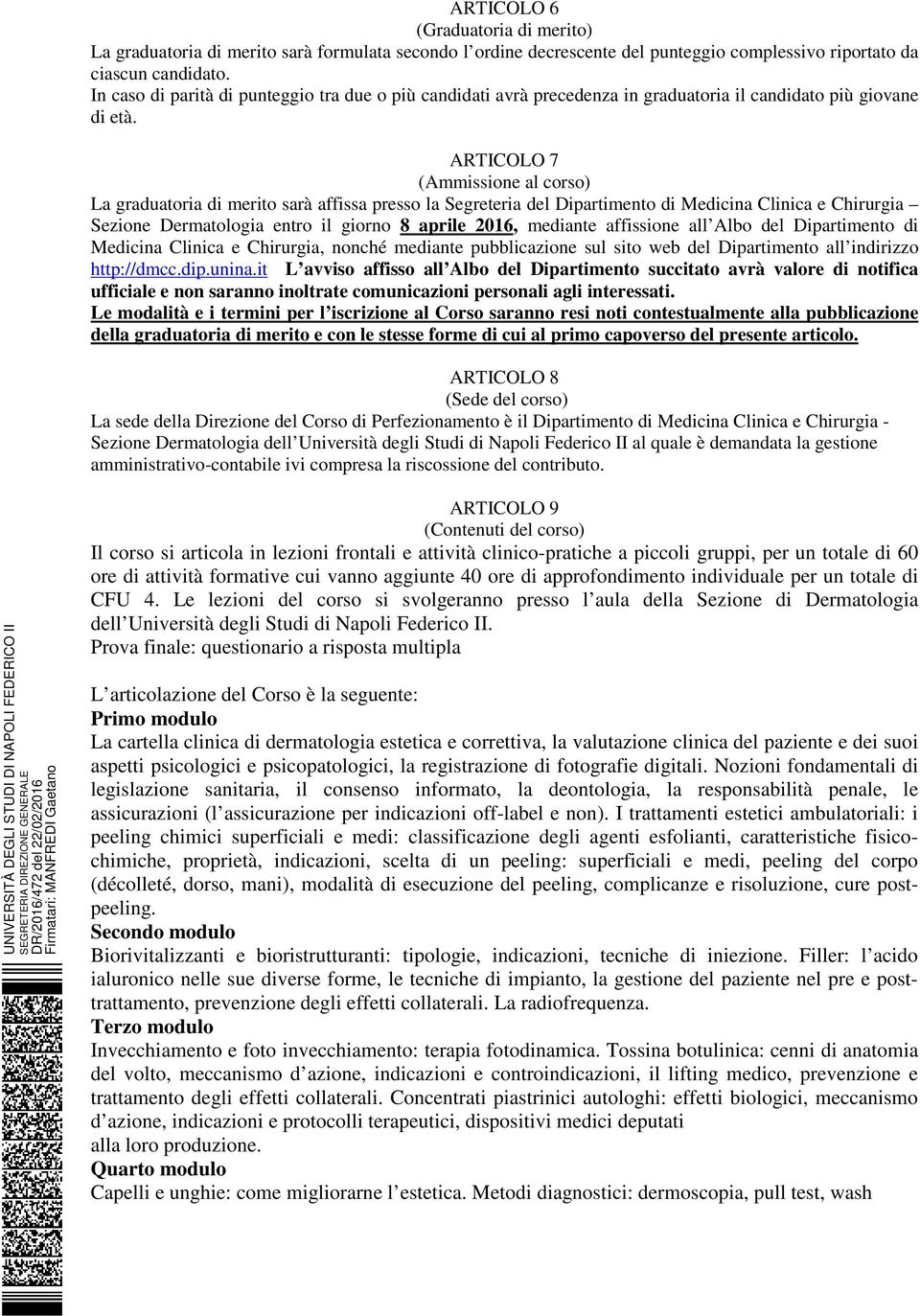 ARTICOLO 7 (Ammissione al corso) La graduatoria di merito sarà affissa presso la Segreteria del Dipartimento di Medicina Clinica e Chirurgia Sezione Dermatologia entro il giorno 8 aprile 2016,