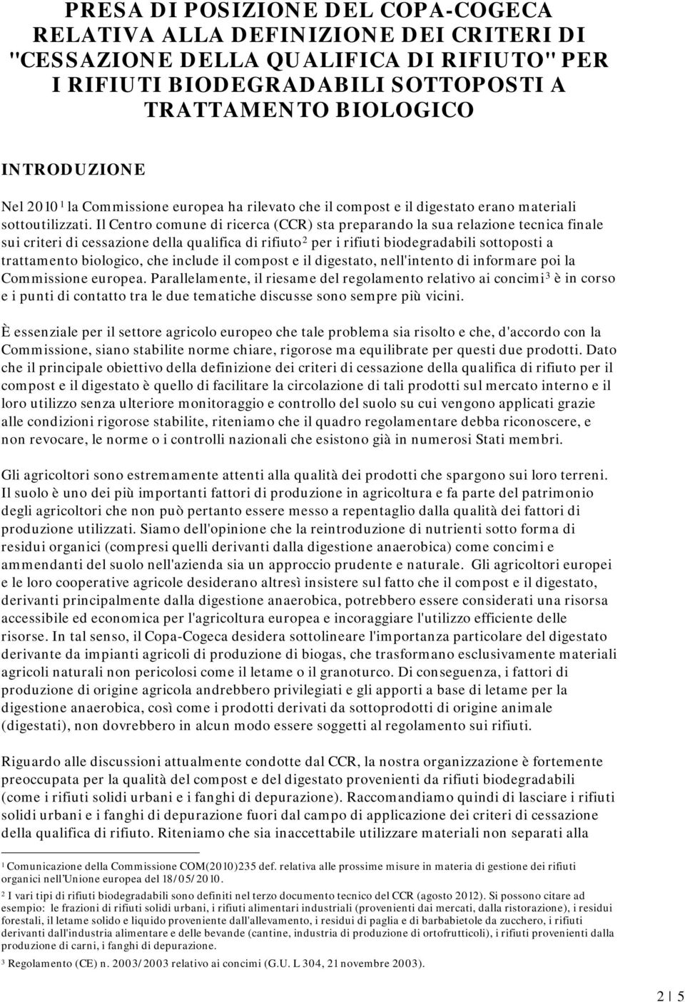 Il Centro comune di ricerca (CCR) sta preparando la sua relazione tecnica finale sui criteri di cessazione della qualifica di rifiuto 2 per i rifiuti biodegradabili sottoposti a trattamento