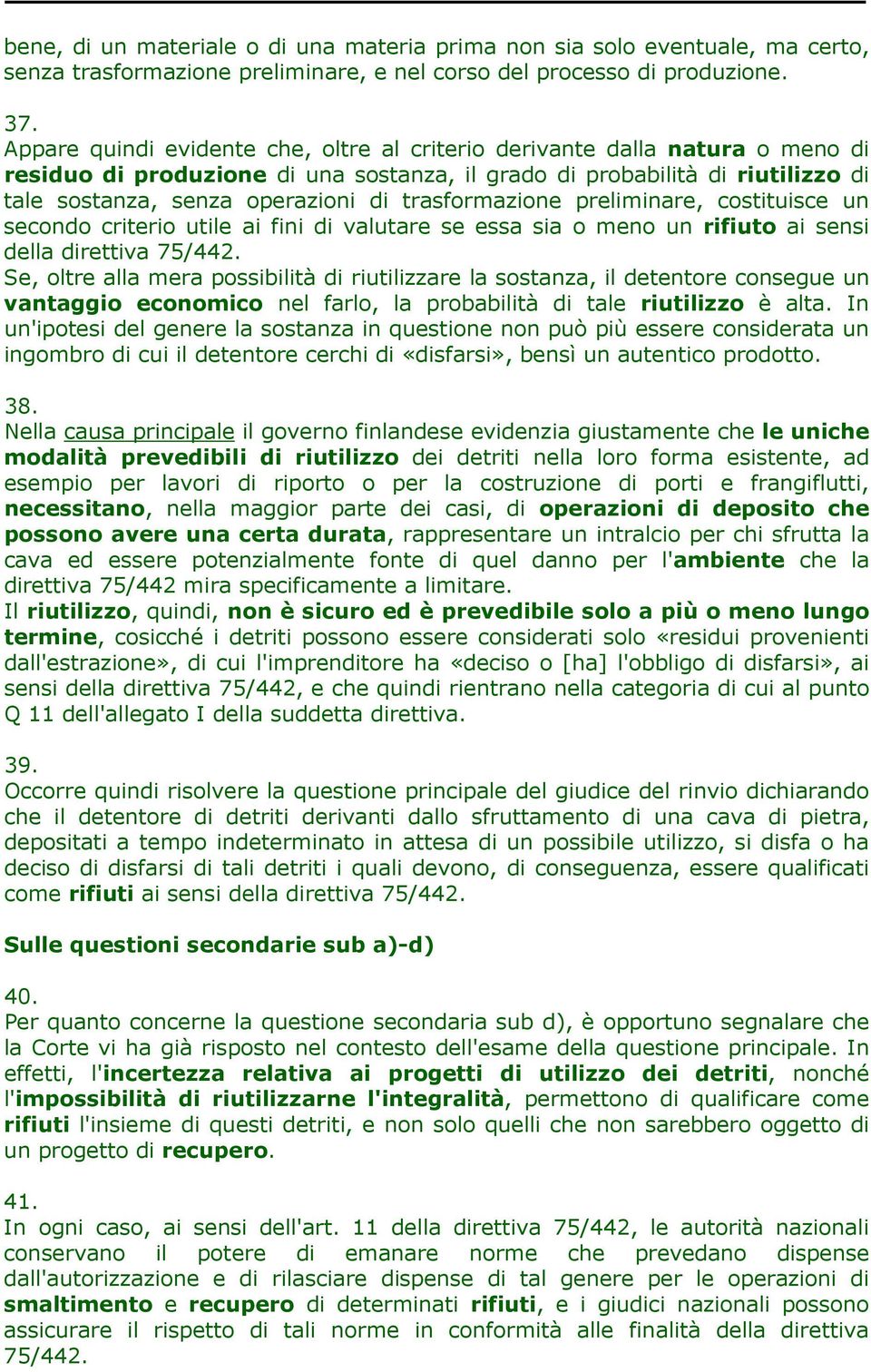 trasformazione preliminare, costituisce un secondo criterio utile ai fini di valutare se essa sia o meno un rifiuto ai sensi della direttiva 75/442.