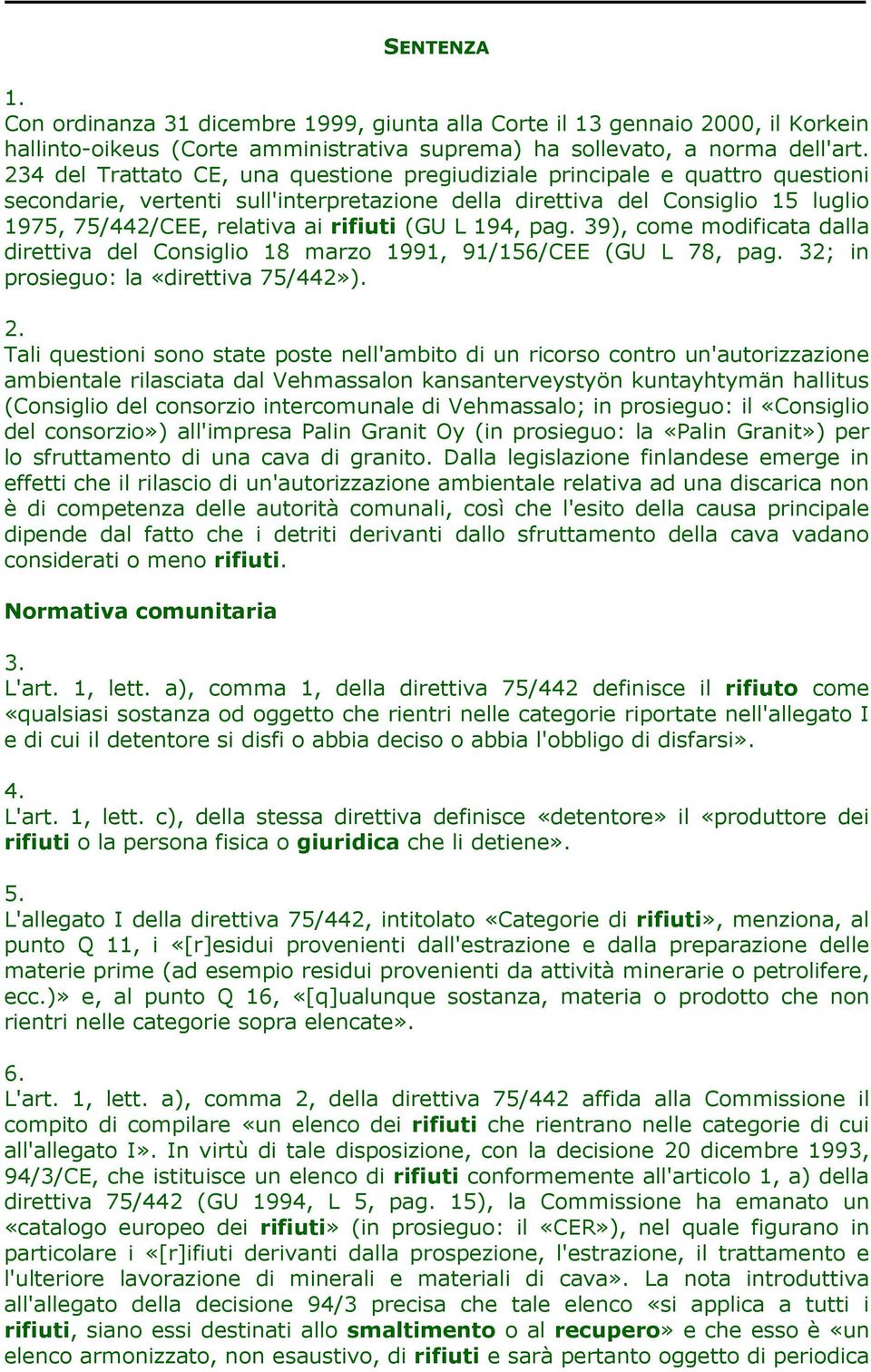 (GU L 194, pag. 39), come modificata dalla direttiva del Consiglio 18 marzo 1991, 91/156/CEE (GU L 78, pag. 32; in prosieguo: la «direttiva 75/442»). 2.