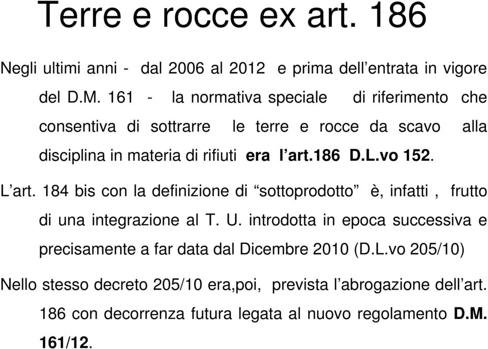 186 D.L.vo 152. L art. 184 bis con la definizione di sottoprodotto è, infatti, frutto di una integrazione al T. U.