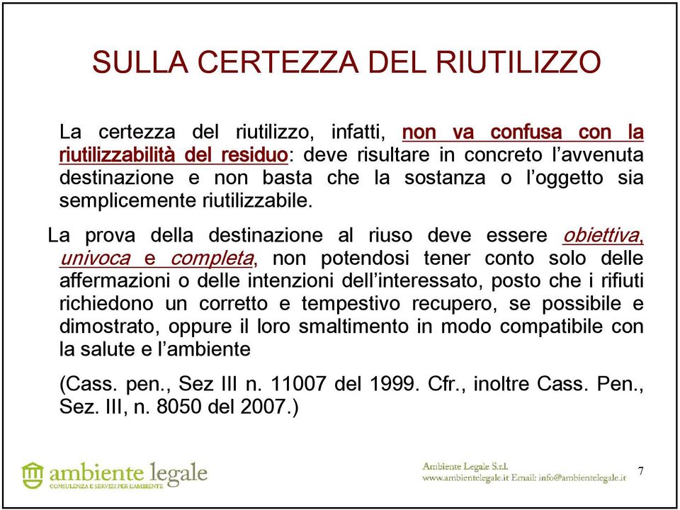 La prova della destinazione al riuso deve essere obiettiva, univoca e completa, non potendosi tener conto solo delle affermazioni o delle intenzioni dell interessato,