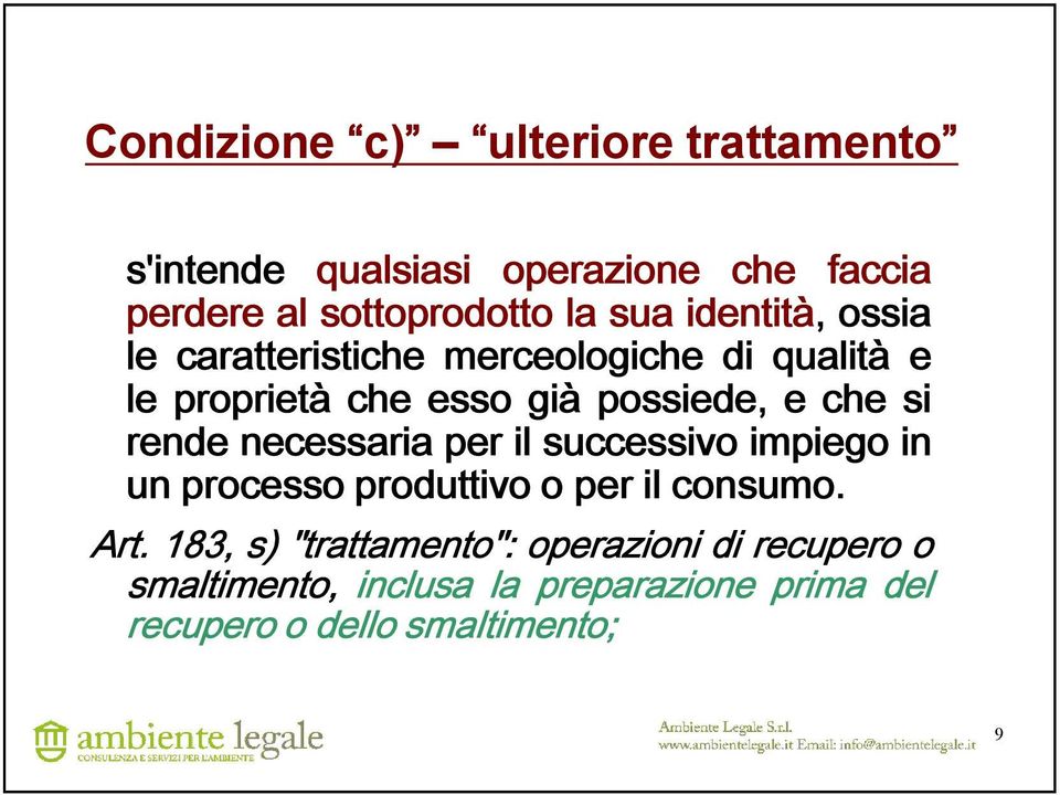 rende necessaria per il successivo impiego in un processo produttivo o per il consumo. Art.