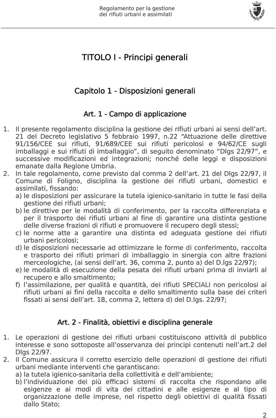 22 Attuazione delle direttive 91/156/CEE sui rifiuti, 91/689/CEE sui rifiuti pericolosi e 94/62/CE sugli imballaggi e sui rifiuti di imballaggio, di seguito denominato Dlgs 22/97, e successive