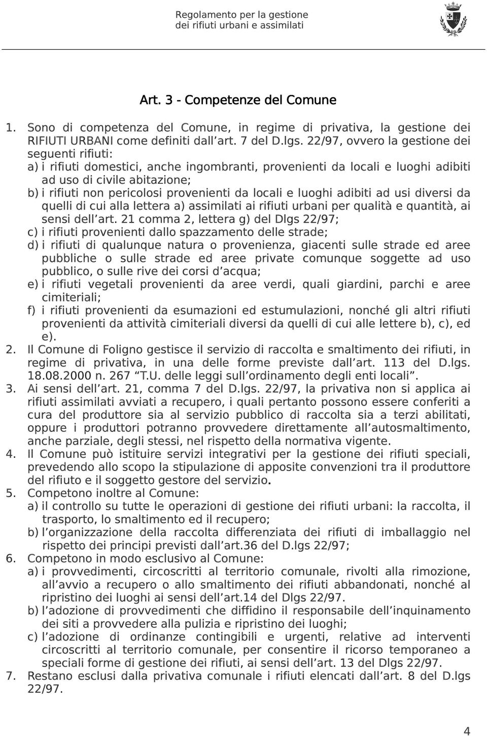 da locali e luoghi adibiti ad usi diversi da quelli di cui alla lettera a) assimilati ai rifiuti urbani per qualità e quantità, ai sensi dell art.