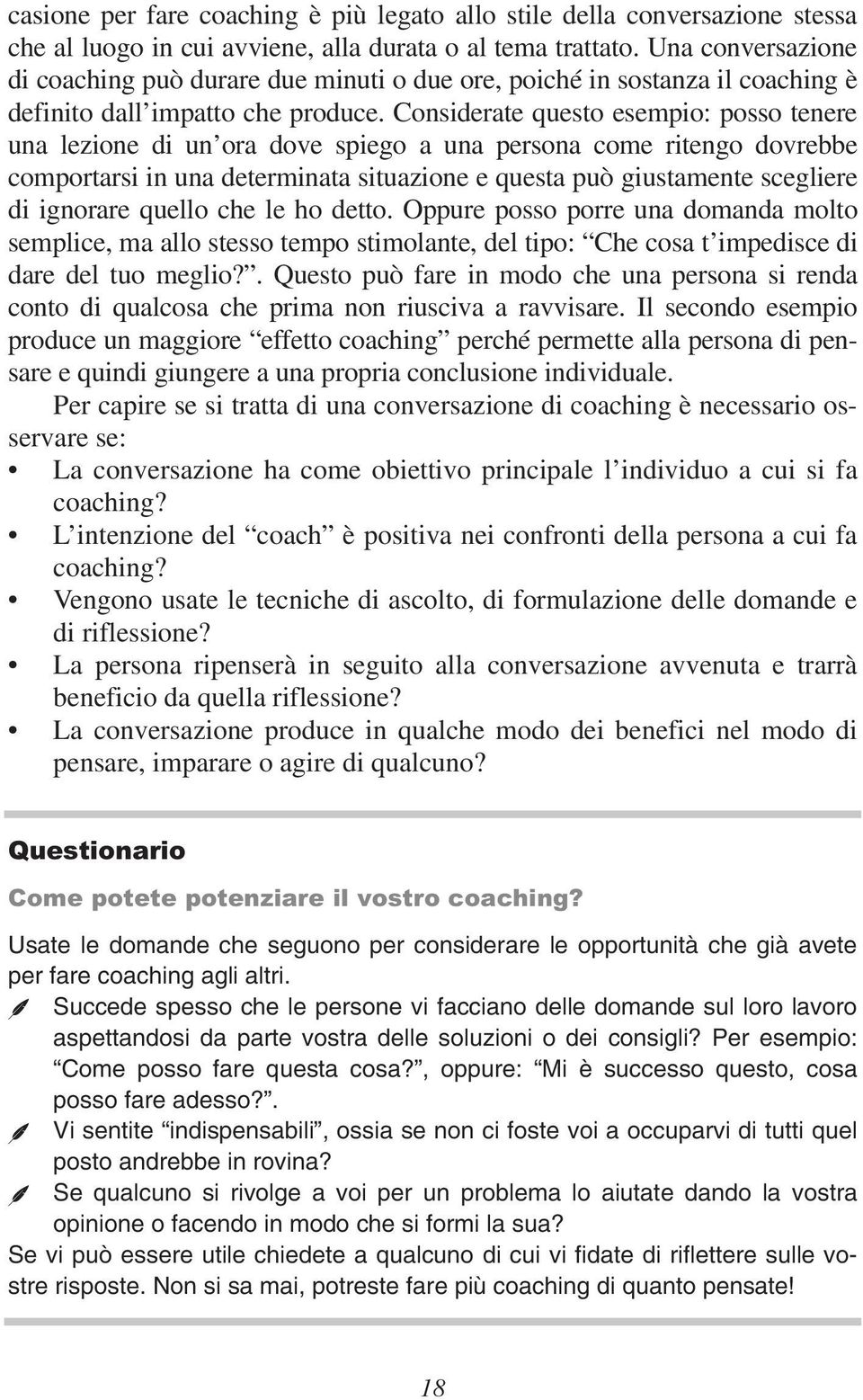 Considerate questo esempio: posso tenere una lezione di un ora dove spiego a una persona come ritengo dovrebbe comportarsi in una determinata situazione e questa può giustamente scegliere di ignorare